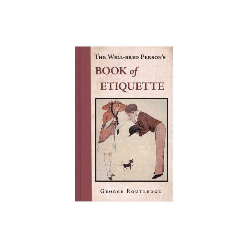 The Well Bred Persons Book of Etiquette by George Routledge Hardback Book The