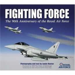 Fighting Force: 90th Anniversary of the Royal Air Fo... by Jamie Hunter Hardback