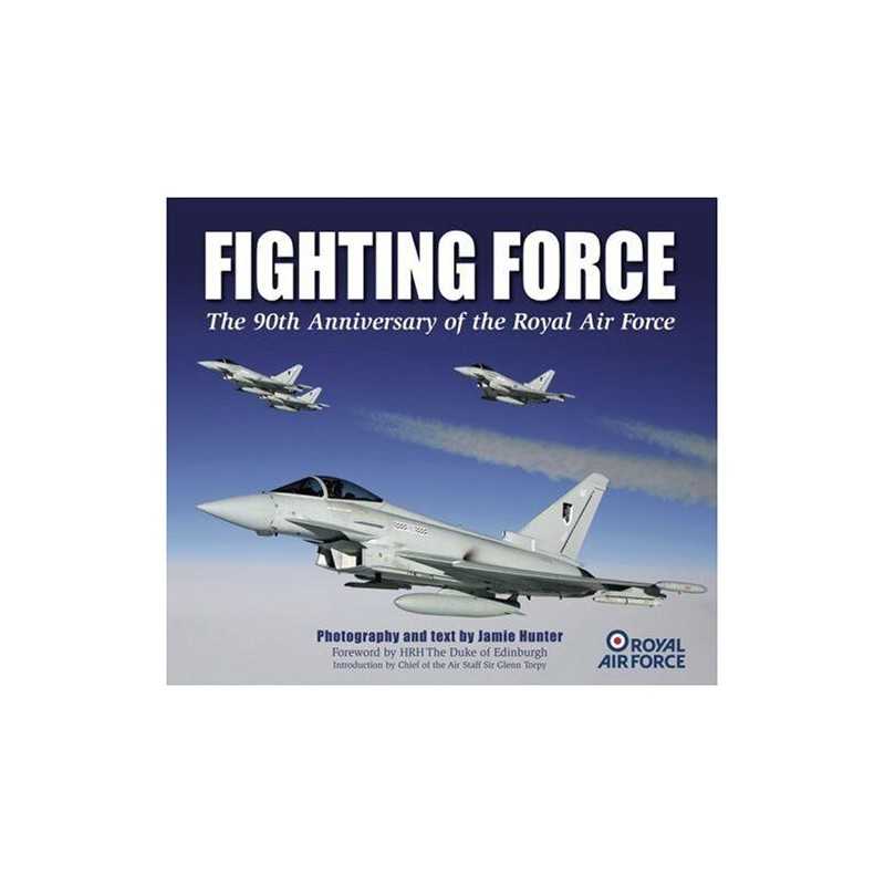 Fighting Force: 90th Anniversary of the Royal Air Fo... by Jamie Hunter Hardback
