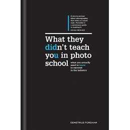 What They Didnt Teach You in Photo School: The Secrets ... by Demetrius Fordham