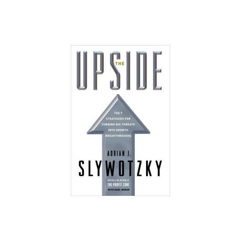 The Upside: The 7 Strategies for Turning Big Threats I... by Slywotzky, Adrian J