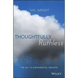 Thoughtfully Ruthless: The Key to Exponential Growth by Wright, Val Book The