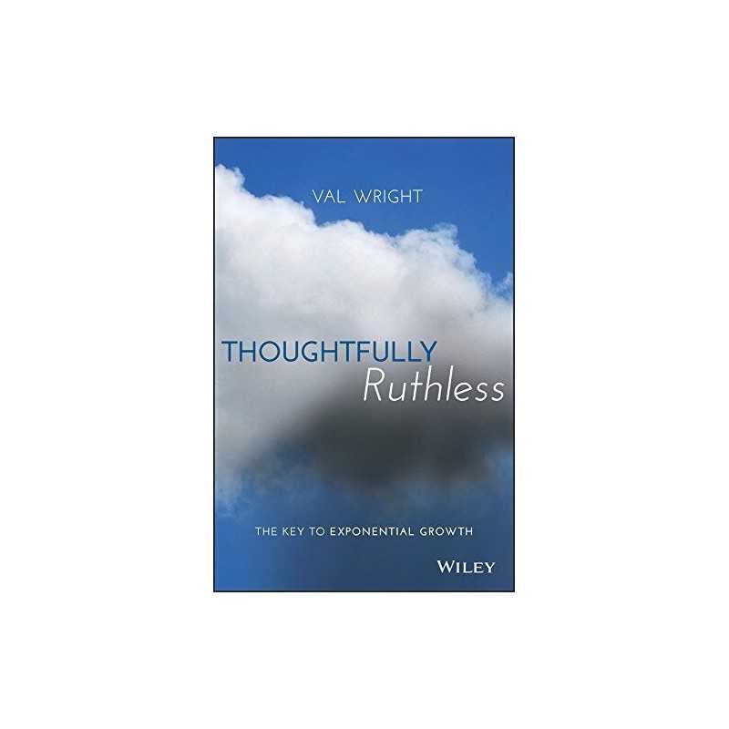 Thoughtfully Ruthless: The Key to Exponential Growth by Wright, Val Book The
