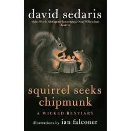 Squirrel Seeks Chipmunk: A Wicked Bestiary by Sedaris, David Book  Fast