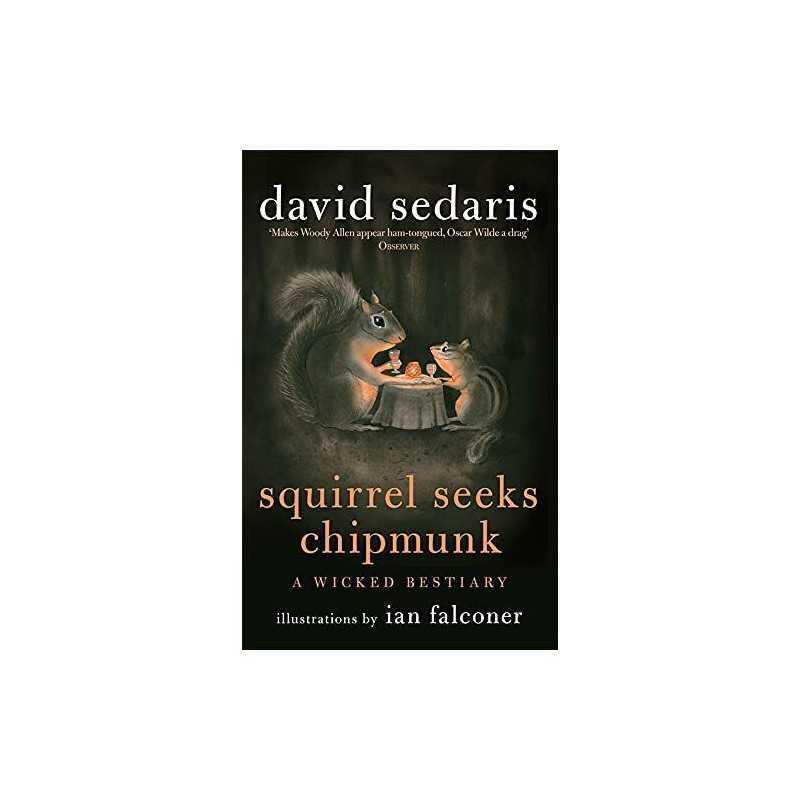 Squirrel Seeks Chipmunk: A Wicked Bestiary by Sedaris, David Book  Fast