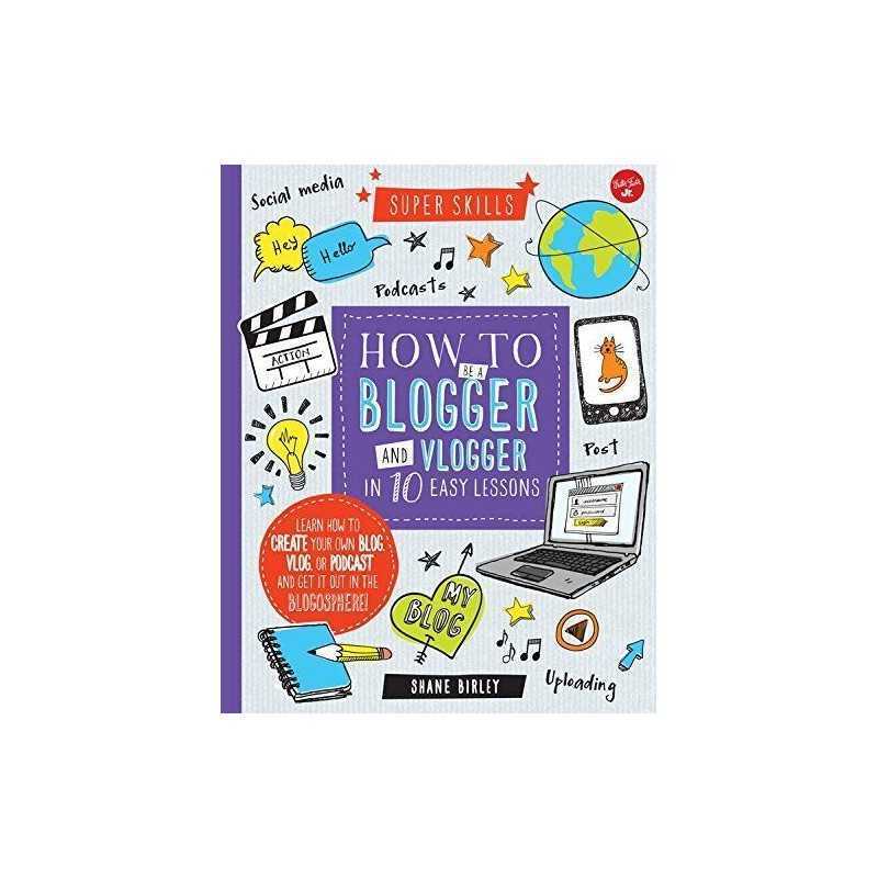 How to Be a Blogger and Vlogger in 10 Easy Lessons: Learn Ho... by Birley, Shane
