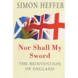 Nor Shall My Sword: Reinvention of England by Simon Heffer Paperback Book The