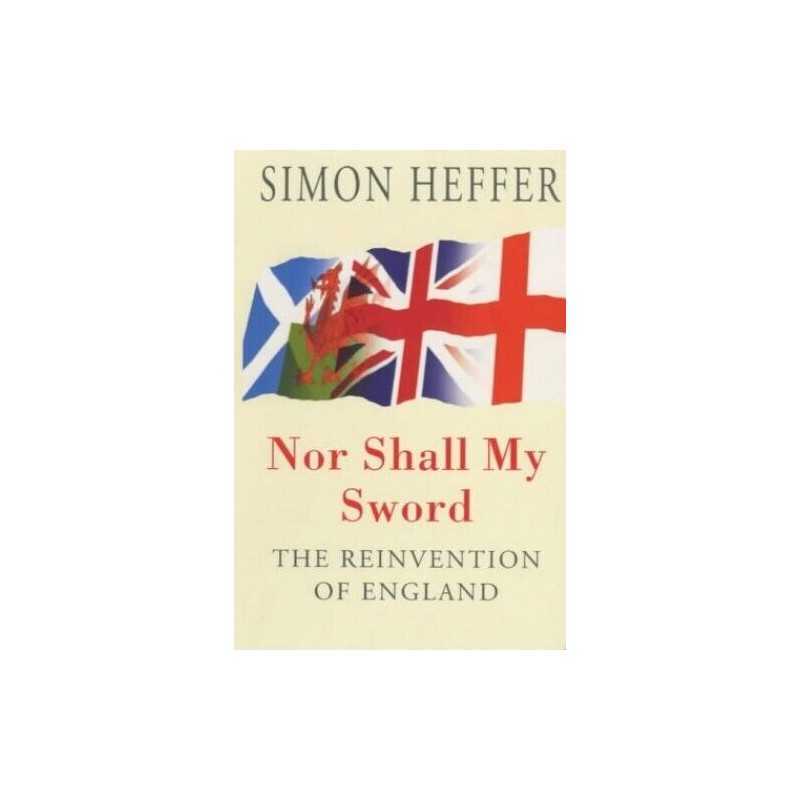 Nor Shall My Sword: Reinvention of England by Simon Heffer Paperback Book The