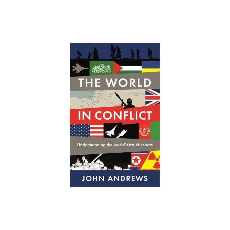 The World in Conflict: Understanding the worlds troublespots by Andrews, John