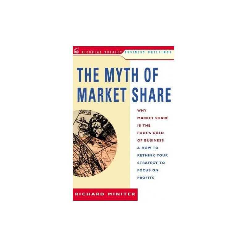 The Myth of Market Share: Why Market Share Is t... by Miniter, Richard Paperback