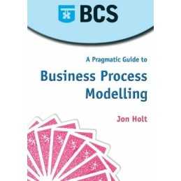 A Pragmatic Guide to Business Process Modelling by Holt, Jon Paperback Book The