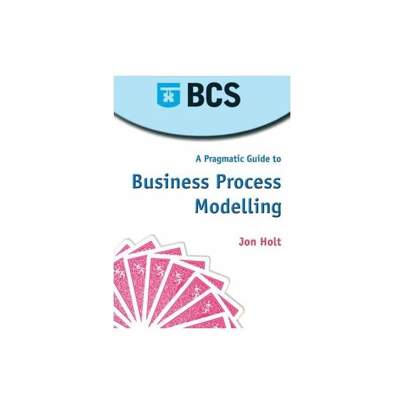 A Pragmatic Guide to Business Process Modelling by Holt, Jon Paperback Book The