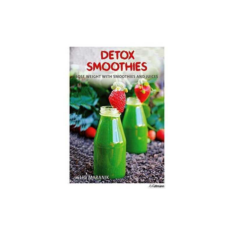Detox Smoothies: Lose Weight with Smoothies and Juices by Eliq Maranik Book The
