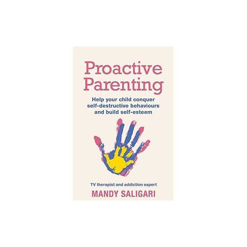Proactive Parenting: Help your child conquer self-destruct... by Saligari, Mandy