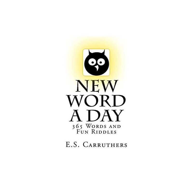 New Word A Day: 365 New Words A Day - One word for each day! by Carruthers, E S