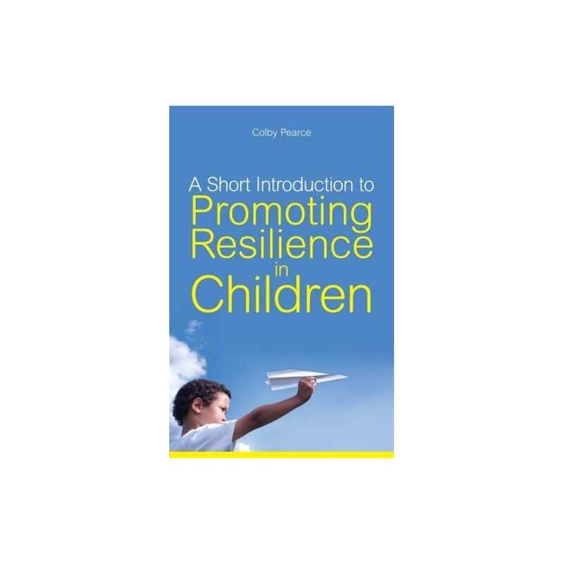 A Short Introduction to Promoting Resilience in Chi... by Colby Pearce Paperback