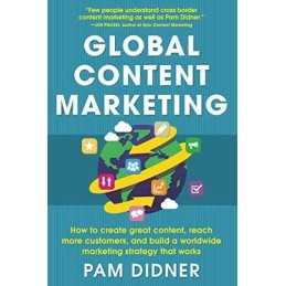 Global Content Marketing: How to Create Great Content, Reach M... by Didner, Pam