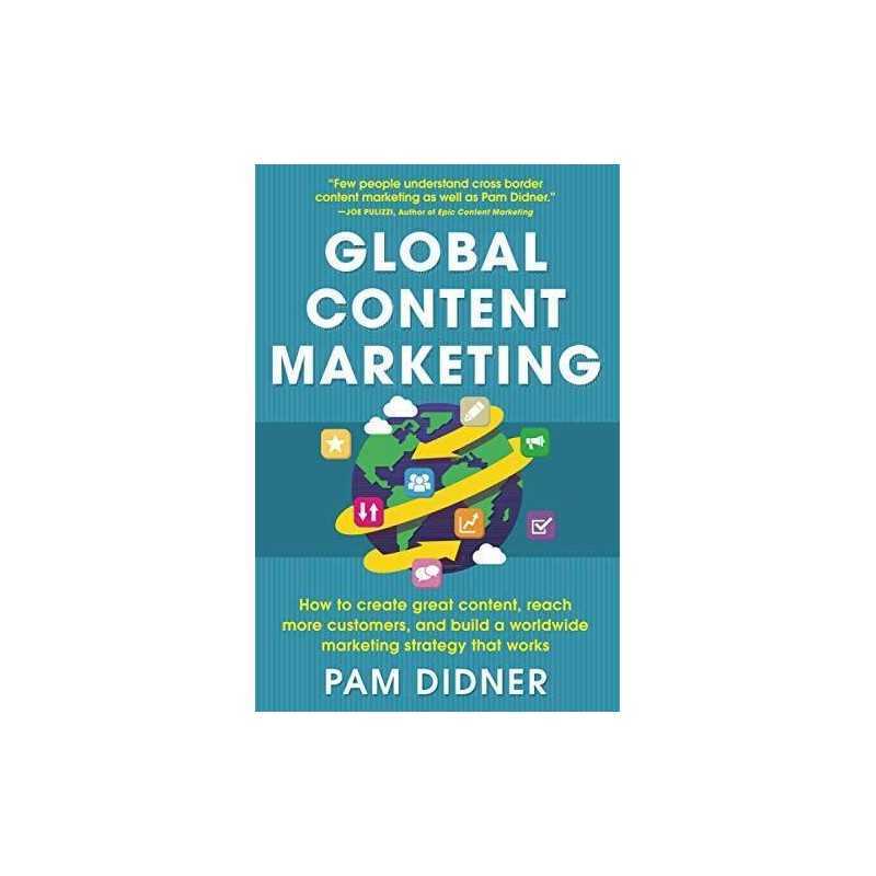 Global Content Marketing: How to Create Great Content, Reach M... by Didner, Pam