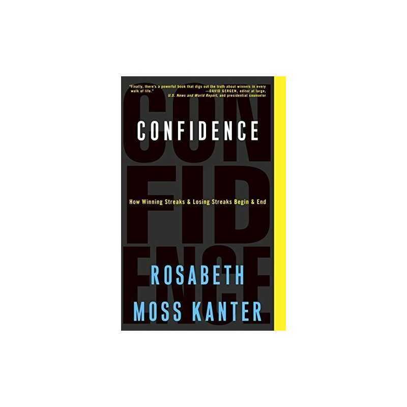 Confidence: How Winning Streaks and Losing Streaks Be... by Kanter, Professor Ro