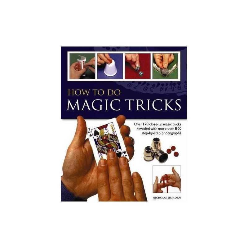 How to Do Magic Tricks: Over 120 Close-Up Magic Tricks Revealed... by N. Einhorn