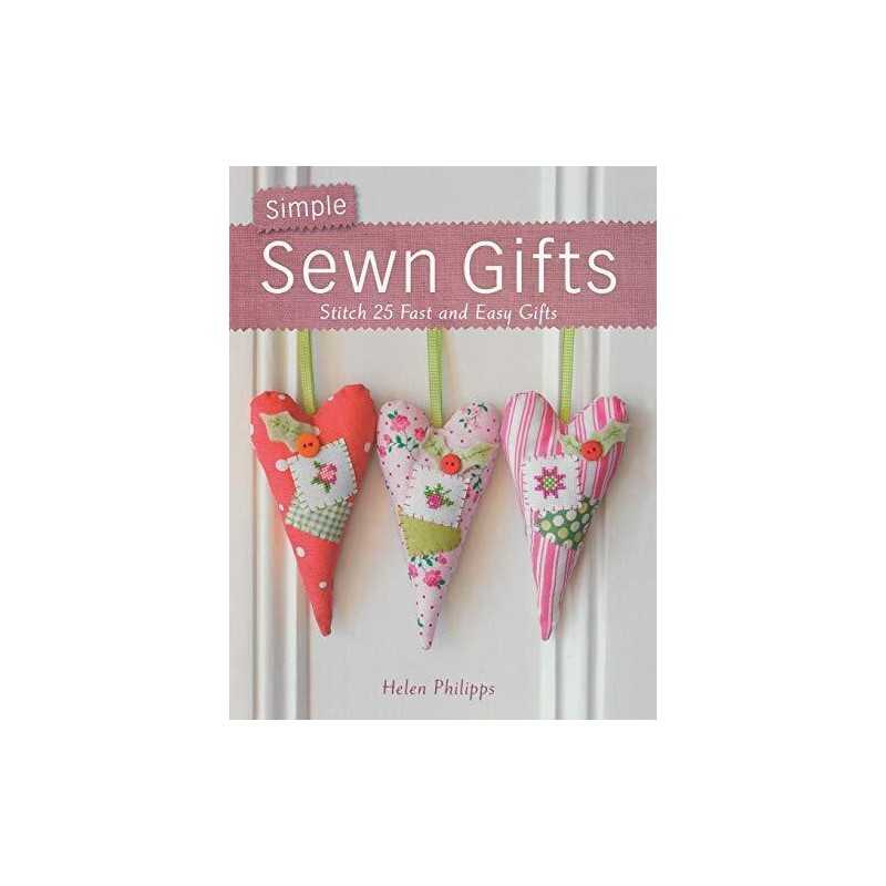 Simple Sewn Gifts: Stitch 25 Fast and Easy Gifts by Phillips, Helen Paperback