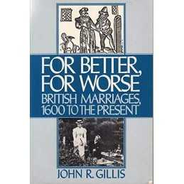 For Better, for Worse: British Marriages, 1600 t... by Gillis, John R. Paperback