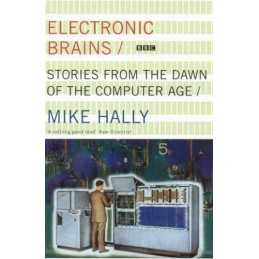 Electronic Brains: Stories From The Dawn Of The Comp... by Hally, Mike Paperback