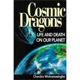 Cosmic Dragons: Life and Death on Our Planet by Wickramasinghe, Chandra Hardback
