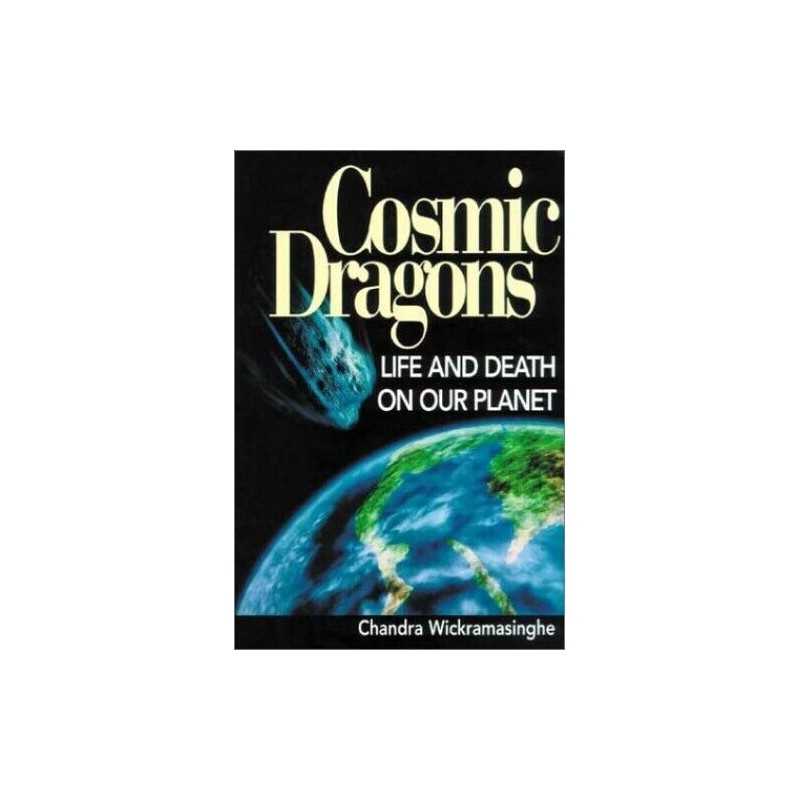Cosmic Dragons: Life and Death on Our Planet by Wickramasinghe, Chandra Hardback