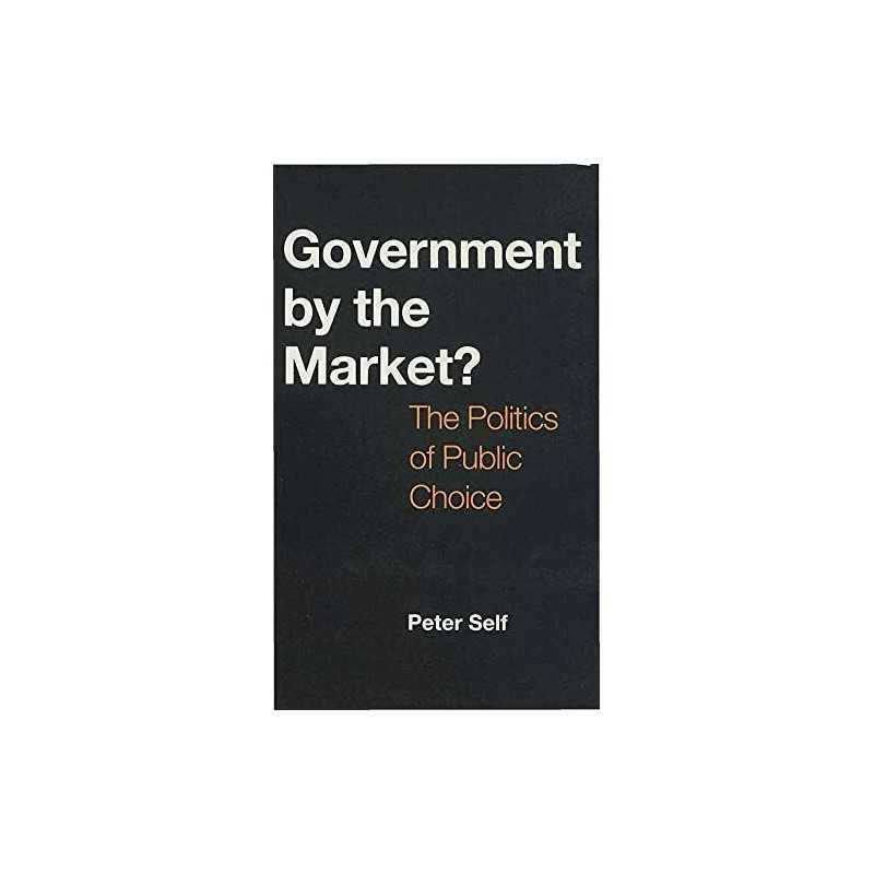 Government by the Market?: The Politics..., Self, Peter