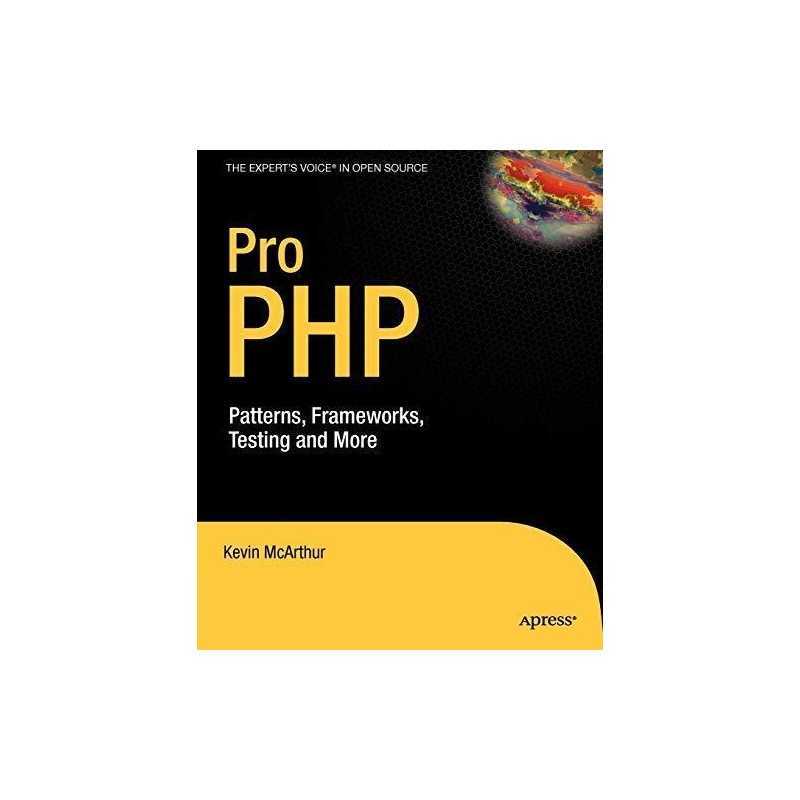 Pro PHP: Patterns, Frameworks, Testing and More by McArthur, Kevin Paperback The