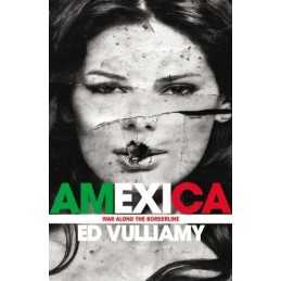 Amexica: War Along the Borderline, Vulliamy, Ed