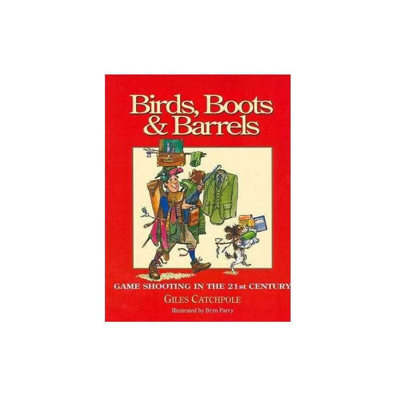 Birds, Boots and Barrels: Game Shooting in the 21... by Giles Catchpole Hardback