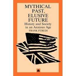 Mythical Past, Elusive Future: History and Societ... by Furedi, Frank Paperback