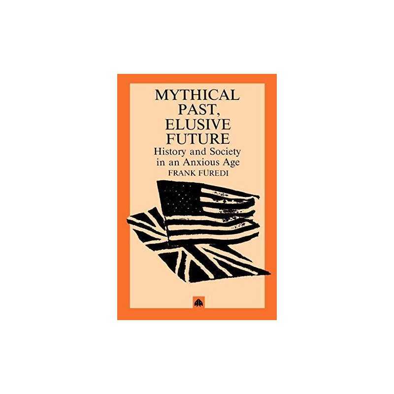 Mythical Past, Elusive Future: History and Societ... by Furedi, Frank Paperback