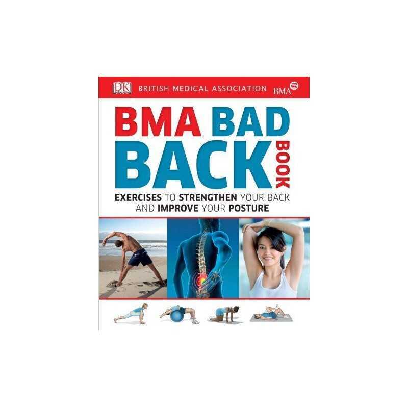 BMA Bad Back Book: Exercises to Strengthen Your Back and Improve Your P... by DK