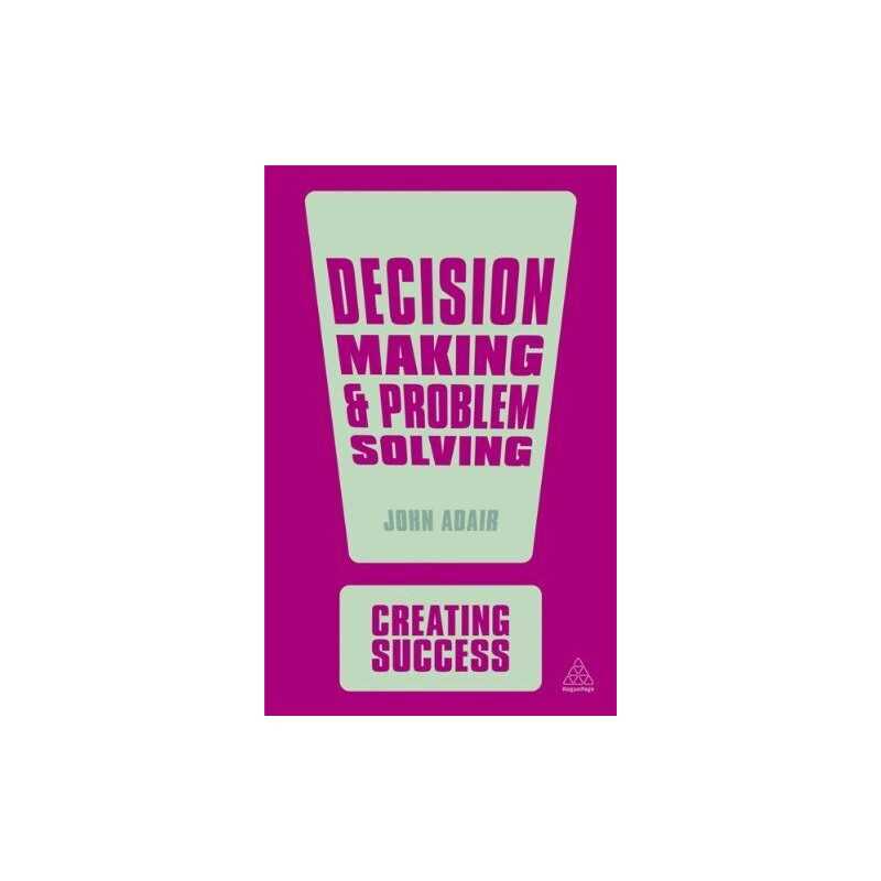 Decision Making and Problem Solving (Creating Success, 130) by Adair, John Book
