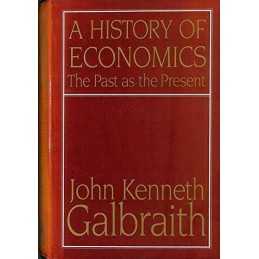 A History of Economics: The Past as the Pres... by Galbraith, John Kenn Hardback