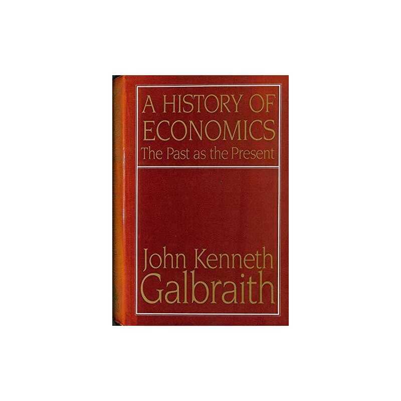 A History of Economics: The Past as the Pres... by Galbraith, John Kenn Hardback
