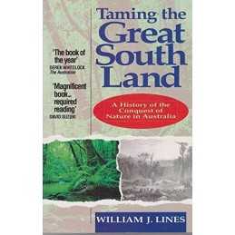 Taming the Great South Land: A History of the Con... by Lines, William Paperback