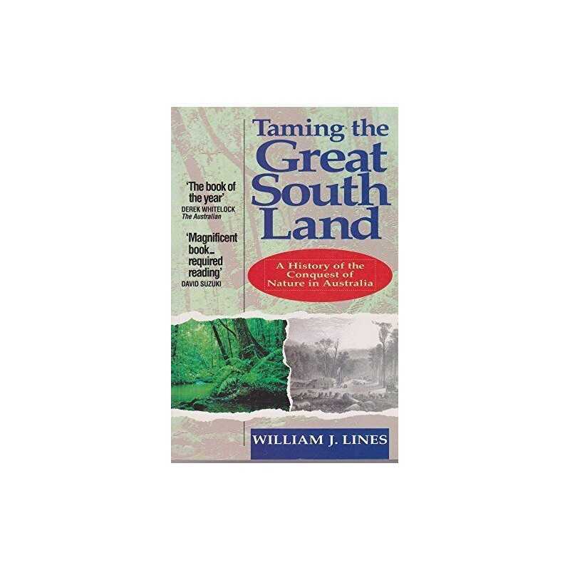 Taming the Great South Land: A History of the Con... by Lines, William Paperback