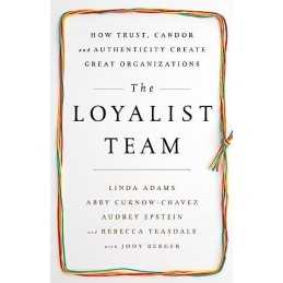 The Loyalist Team: How Trust, Candor, and Authenticity Create... by Berger, Jody