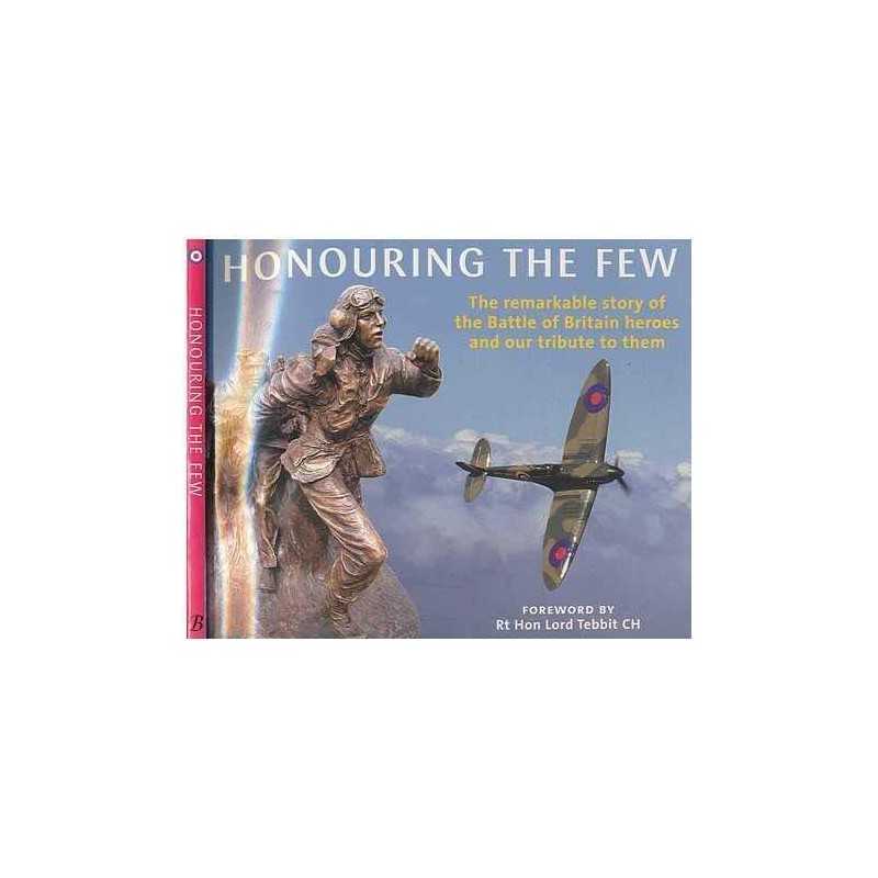 Honouring the Few: The Remarkable Story of the Battl...