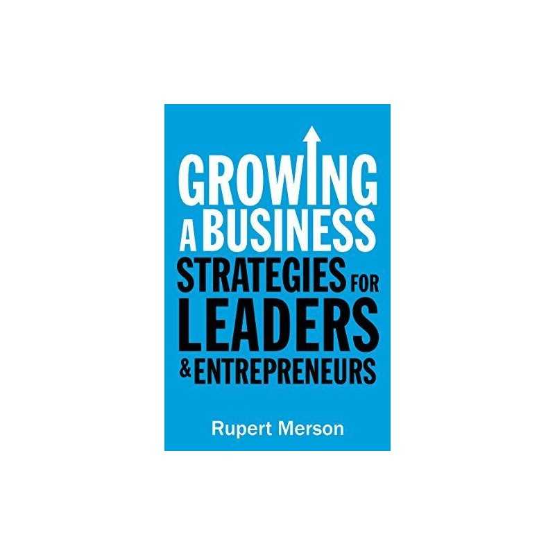 Growing a Business: Strategies for leaders and entrepreneurs by Merson, Rupert