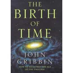 The Birth Of Time: How We Measured The Age Of The U... by Gribbin, John Hardback