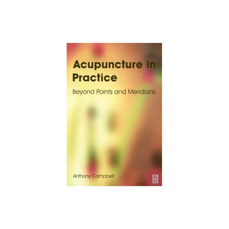 Acupuncture in Practice: Beyond Points and Meri... by Anthony Campbell Paperback