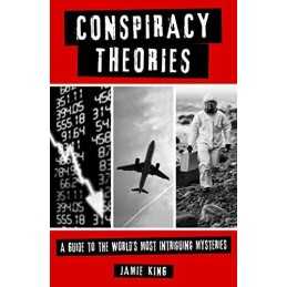 Conspiracy Theories: A Guide to the Worlds Most Intriguing My... by King, Jamie