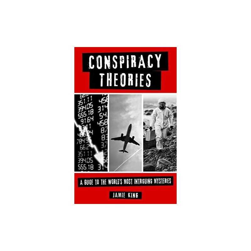 Conspiracy Theories: A Guide to the Worlds Most Intriguing My... by King, Jamie