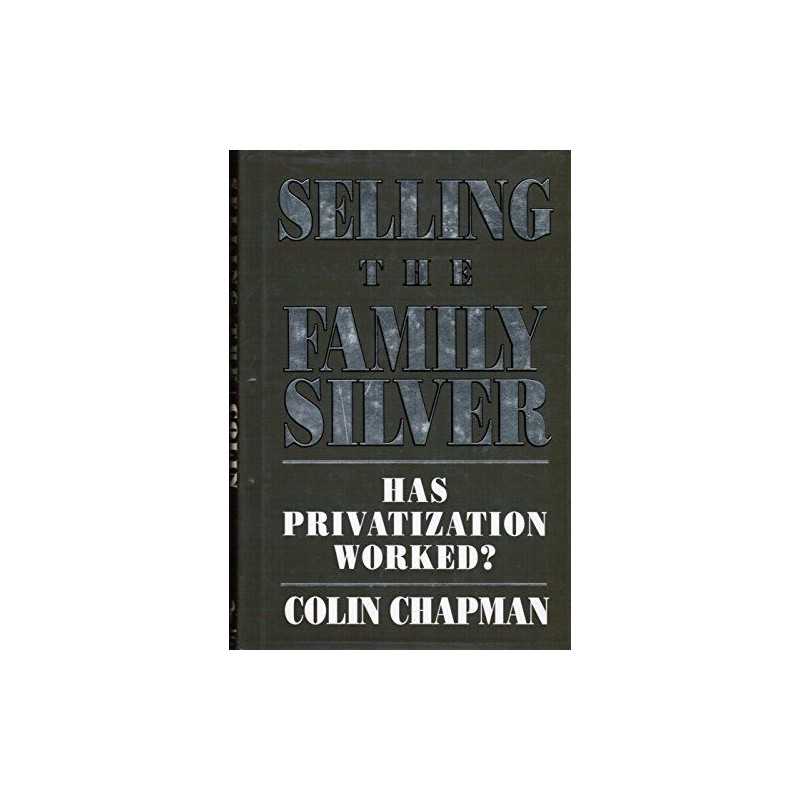 Selling the Family Silver: Has Priva..., Chapman, Colin
