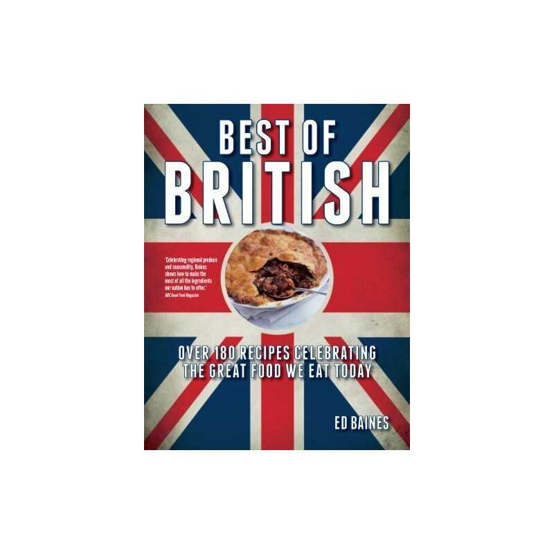 Best of British: Over 180 Recipes Celebrating the Great Food We ... by Ed Baines